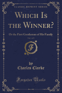 Which Is the Winner?, Vol. 1 of 3: Or the First Gentleman of His Family (Classic Reprint)