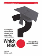 Which MBA? 17 ed: A Critical Guide to the world's Best MBA's. - Bickerstaffe, George