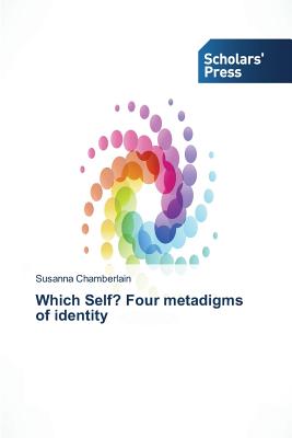 Which Self? Four metadigms of identity - Chamberlain Susanna