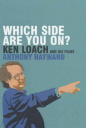 Which Side are You On?: Ken Loach and His Films - Hayward, Anthony