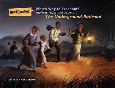 Which Way to Freedom?: And Other Questions about the Underground Railroad - Carson, Mary Kay