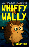 Whiffy Wally: The Most Rootin Tootin Hedgehog in the Swamp (A Funny Fart Book for Boys Age 9-12)