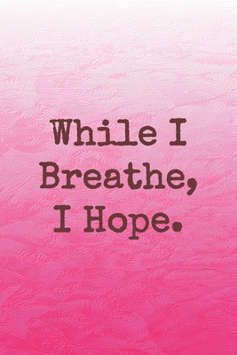 While I Breathe, I Hope.: Dot Grid Paper - Cullen, Sarah
