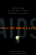 While the World Sleeps: Writing from the First Twenty Years of the Global AIDS Plague