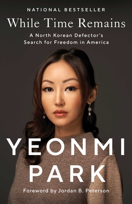 While Time Remains: A North Korean Defector's Search for Freedom in America - Park, Yeonmi, and Peterson, Jordan B (Foreword by)