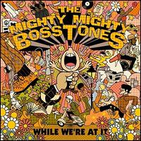While We're At It - The Mighty Mighty Bosstones