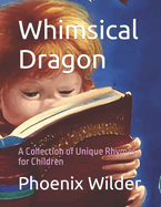 Whimsical Dragon: A Collection of Unique Rhymes for Children