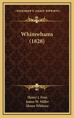 Whimwhams (1828) - Finn, Henry J, and Miller, James W, and Whitney, Moses