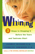 Whining: 3 Steps to Stopping It Before the Tears and Tantrums Start