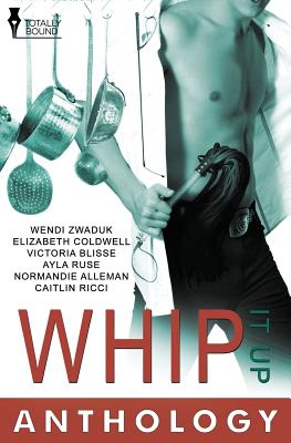 Whip It Up - Zwaduk, Wendi, and Coldwell, Elizabeth, and Blisse, Victoria