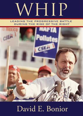 Whip: Leading the Progressive Battle During the Rise of the Right - Bonior, David E