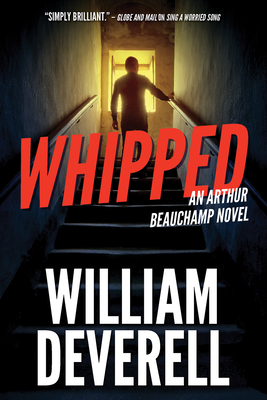 Whipped: An Arthur Beauchamp Novel - Deverell, William