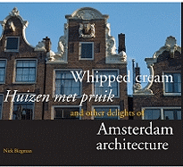 Whipped Cream/Huizen Met Pruik: And Other Delights of Amsterdam Architecture
