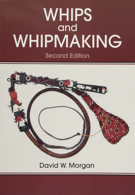 Whips and Whipmaking - Morgan, David W