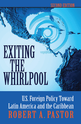 Whirlpool: U.S. Foreign Policy Toward Latin America and the Caribbean - Pastor, Robert