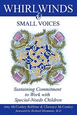 Whirlwinds & Small Voices: Sustaining Commitment to Work with Special-Needs Children - Robbins, Amy McConkey, and McConkey, Clarence, and Miyamoto, Richard (Foreword by)