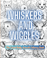 Whiskers and Wiggles: The Cutest Baby Animals Coloring Book