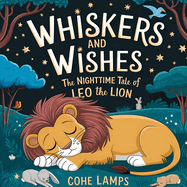 Whiskers and Wishes: The Nighttime Tale of Leo the Lion