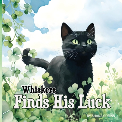 Whiskers Finds His Luck: A St. Patrick's Day story - Gorian, Shana