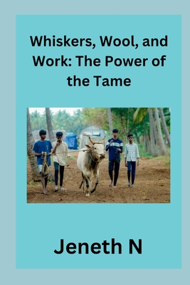 Whiskers, Wool, and Work: The Power of the Tame - N, Jeneth