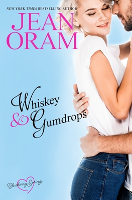 Whiskey and Gumdrops: A Blueberry Springs Sweet Romance - Oram, Jean