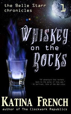 Whiskey on the Rocks: The Belle Starr Chronicles, Episode 1 - French, Katina