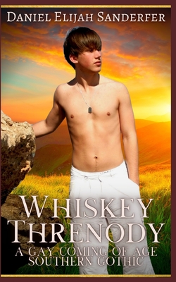 Whiskey Threnody: A Gay Coming Of Age Southern Gothic - Sanderfer, Daniel Elijah