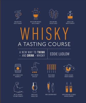 Whisky A Tasting Course: A New Way to Think - and Drink - Whisky - Ludlow, Eddie