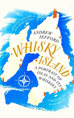 Whisky Island: A portrait of Islay and its whiskies - Jefford, Andrew