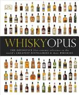 Whisky Opus: The Definitive 21st-Century Reference to the World's Greatest Distilleries and their Whiskies