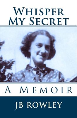 Whisper My Secret: A Memoir - Rowley, Jb