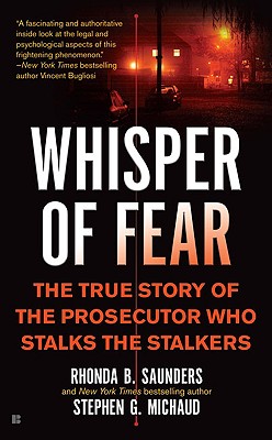Whisper of Fear: The True Story of the Prosecutor Who Stalks the Stalkers - Saunders, Rhonda B, and Michaud, Stephen G