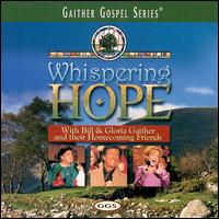 Whispering Hope - Bill Gaither/Gloria Gaither/Homecoming Friends