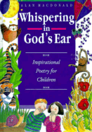 Whispering in God's Ear: Inspirational Poetry for Children - MacDonald, Alan