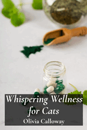 Whispering Wellness for Cats: Improving feline health through aromatherapy, flower essences, and acupressure