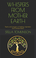 Whispers From Mother Earth: Poems and prayers of healing, inspiration and transformation