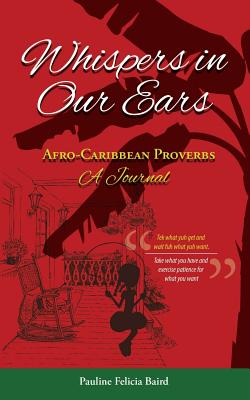 Whispers in Our Ears: Afro-Caribbean Proverbs: A Journal - Baird, Pauline Felicia