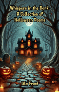 Whispers in the Dark: A Collection of Halloween Poems