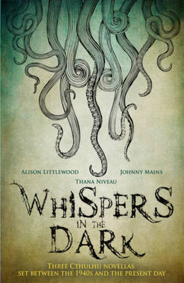 Whispers in the Dark: A Cthulhu Anthology - Harrison, Scott (Editor), and Littlewood, Alison, and Mains, Johnny