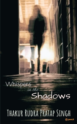 Whispers in the Shadows - Singh, Thakur Rudra Pratap