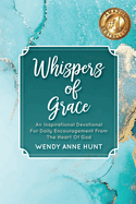 Whispers of Grace: An Inspirational Devotional For Daily Encouragement From The Heart Of God