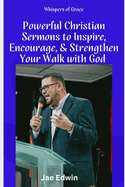 Whispers of Grace: Powerful Christian Sermons to Inspire, Encourage, and Strengthen Your Walk with God