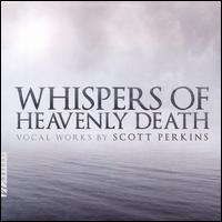 Whispers of Heavenly Death: Vocal Works by Scott Perkins - Dashon Burton (baritone); Eric Trudel (piano); Helen Park (flute); Jamie Jordan (soprano); Jamie Jordon (soprano);...