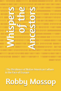 Whispers of the Ancestors: : The Resilience of Native American Culture in the Face of Erasure