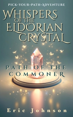 Whispers of the Eldorian Crystal: Pick Your Path Adventure - Johnson, Eric