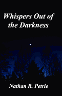 Whispers Out of the Darkness - Petrie, Nathan Ryan