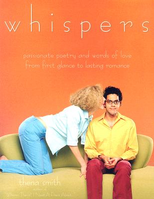 Whispers: Passionate Poetry and Words of Love from First Glance to Lasting Romance - Smith, Thena, and LaTourelle, Linda (Editor)