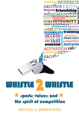 Whistle 2 Whistle - Brown M Ed, Michael A