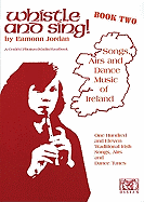 Whistle and Sing! - Book Two: Songs, Airs and Dance Music of Ireland