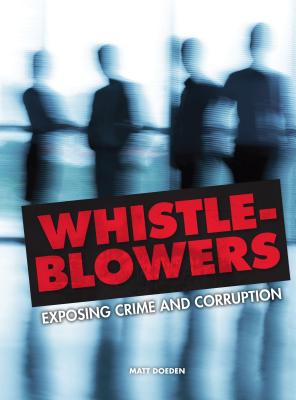 Whistle-Blowers: Exposing Crime and Corruption - Doeden, Matt